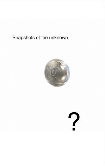 ? Snapshots of the unknown